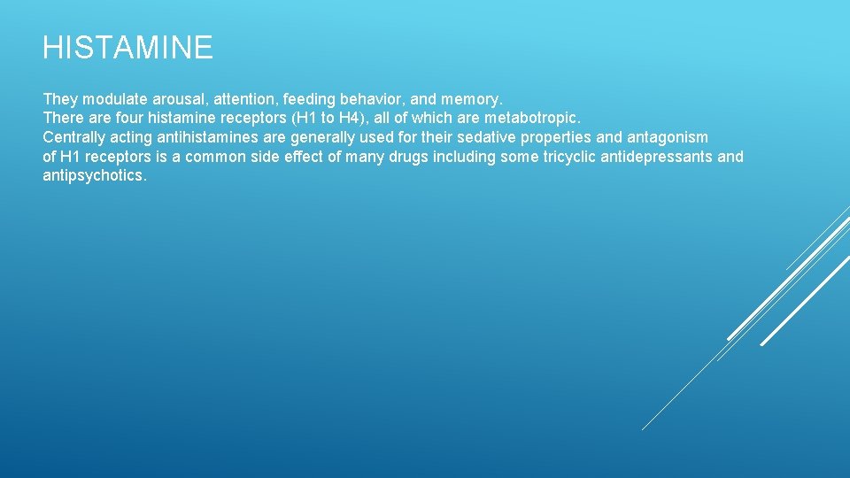 HISTAMINE They modulate arousal, attention, feeding behavior, and memory. There are four histamine receptors