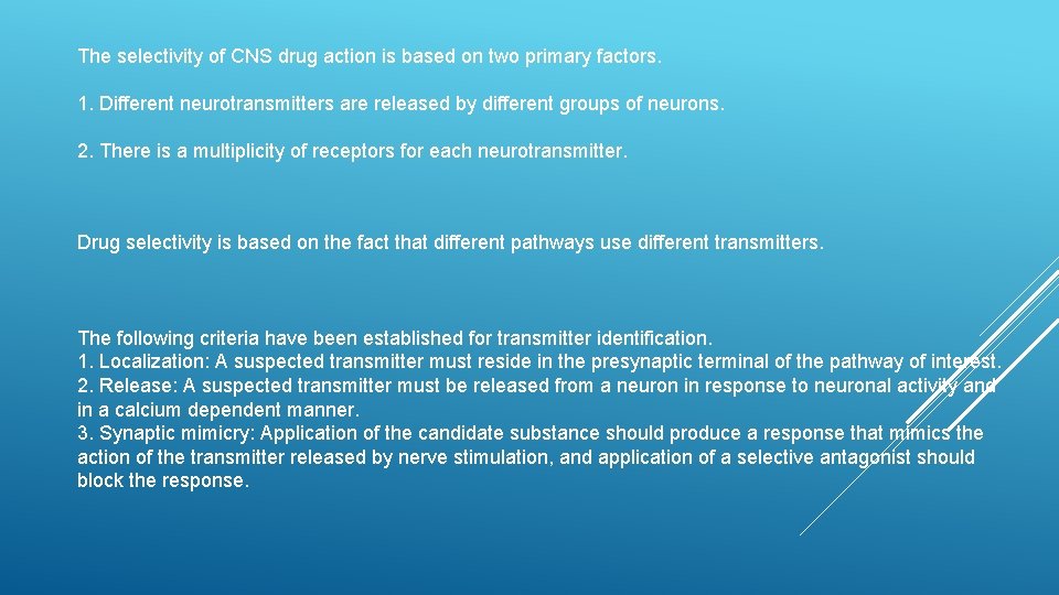 The selectivity of CNS drug action is based on two primary factors. 1. Different