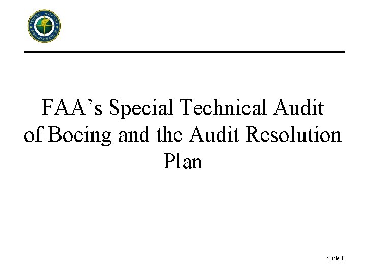 FAA’s Special Technical Audit of Boeing and the Audit Resolution Plan Slide 1 