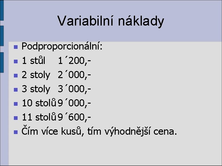 Variabilní náklady n n n n Podproporcionální: 1 stůl 1´ 200, 2 stoly 2´ Variabilní náklady n n n n Podproporcionální: 1 stůl 1´ 200, 2 stoly 2´