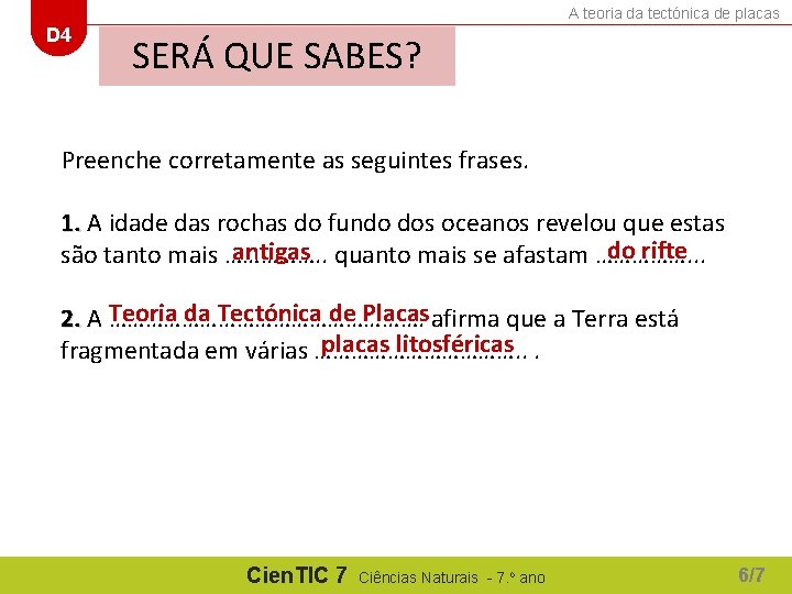 A teoria da tectónica de placas D 4 SERÁ QUE SABES? Preenche corretamente as