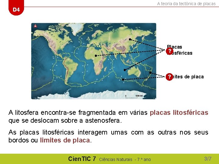 A teoria da tectónica de placas D 4 Placas ? litosféricas Limites de placa