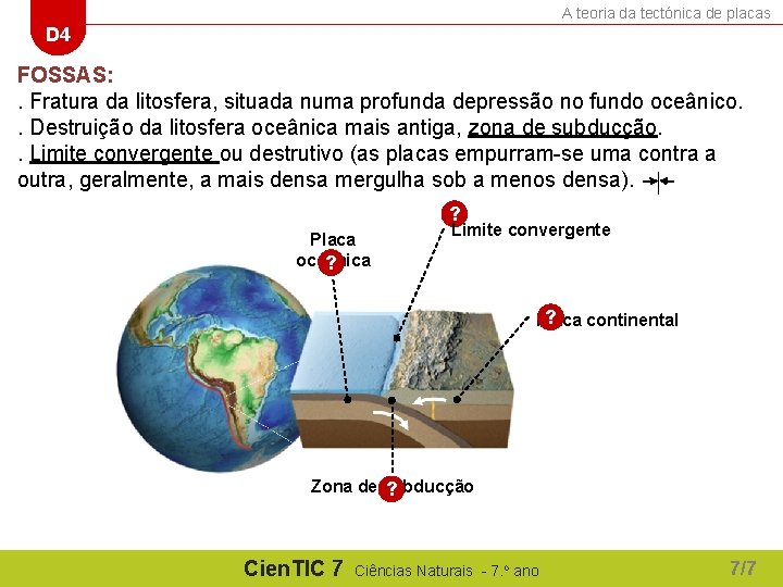 A teoria da tectónica de placas D 4 FOSSAS: . Fratura da litosfera, situada