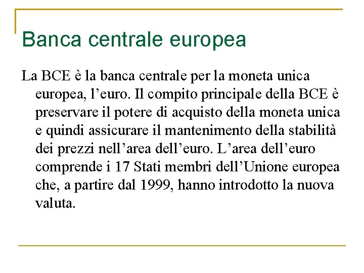 Banca centrale europea La BCE è la banca centrale per la moneta unica europea,