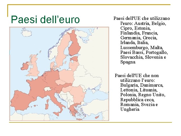 Paesi dell’euro Paesi dell'UE che utilizzano l'euro: Austria, Belgio, Cipro, Estonia, Finlandia, Francia, Germania,