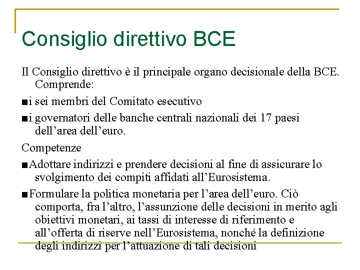 Consiglio direttivo BCE Il Consiglio direttivo è il principale organo decisionale della BCE. Comprende: