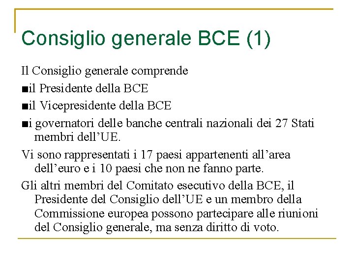 Consiglio generale BCE (1) Il Consiglio generale comprende ■il Presidente della BCE ■il Vicepresidente