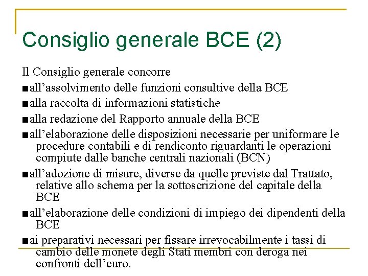 Consiglio generale BCE (2) Il Consiglio generale concorre ■all’assolvimento delle funzioni consultive della BCE