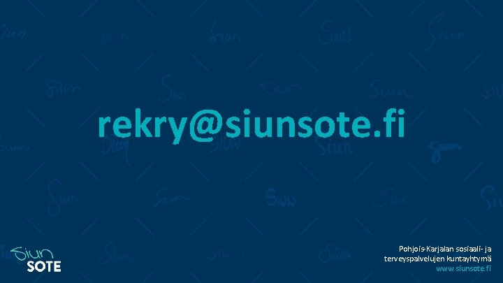 rekry@siunsote. fi Pohjois-Karjalan sosiaali- ja terveyspalvelujen kuntayhtymä www. siunsote. fi rekry@siunsote. fi Pohjois-Karjalan sosiaali- ja terveyspalvelujen kuntayhtymä www. siunsote. fi