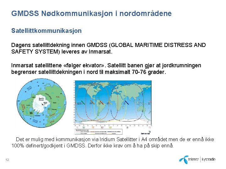 GMDSS Nødkommunikasjon i nordområdene Satellittkommunikasjon Dagens satellittdekning innen GMDSS (GLOBAL MARITIME DISTRESS AND SAFETY
