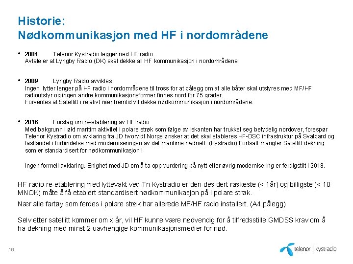Historie: Nødkommunikasjon med HF i nordområdene • 2004 Telenor Kystradio legger ned HF radio.