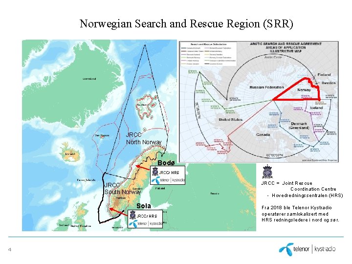 Norwegian Search and Rescue Region (SRR) JRCC North Norway Bodø / HRS JRCC =