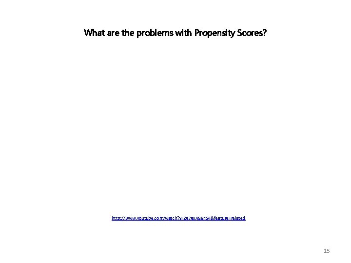 What are the problems with Propensity Scores? http: //www. youtube. com/watch? v=Zg 7 gx.