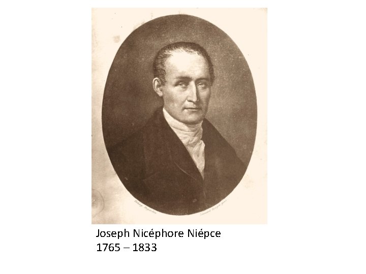 Joseph Nicéphore Niépce 1765 – 1833 