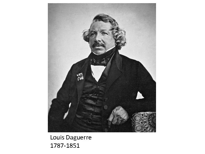 Louis Daguerre 1787 -1851 