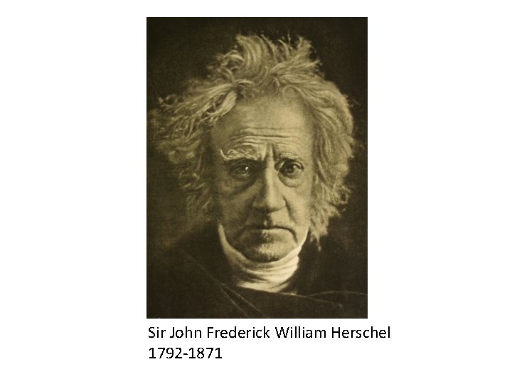Sir John Frederick William Herschel 1792 -1871 