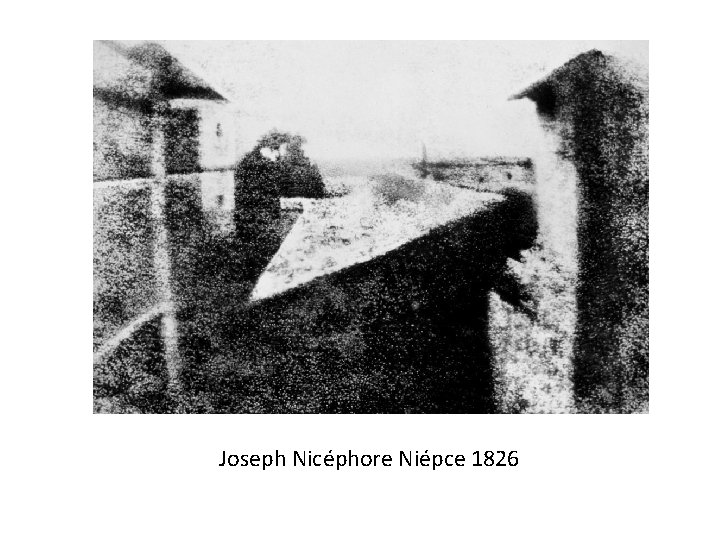 Joseph Nicéphore Niépce 1826 