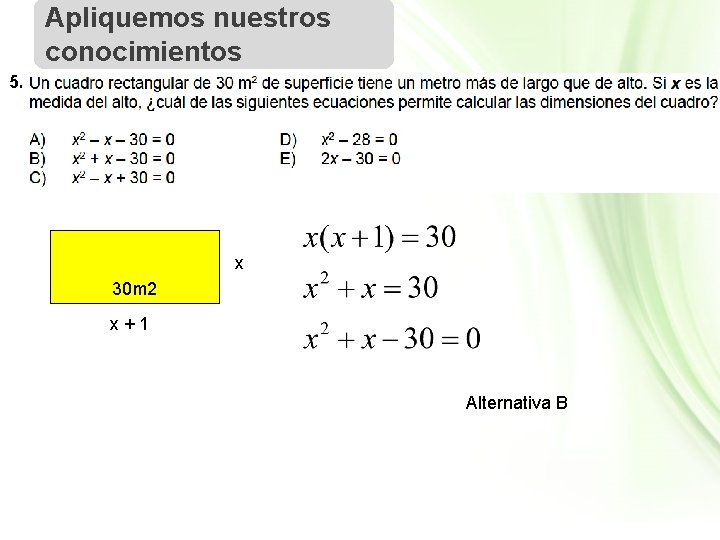 Apliquemos nuestros conocimientos 5. x 30 m 2 x+1 Alternativa B 