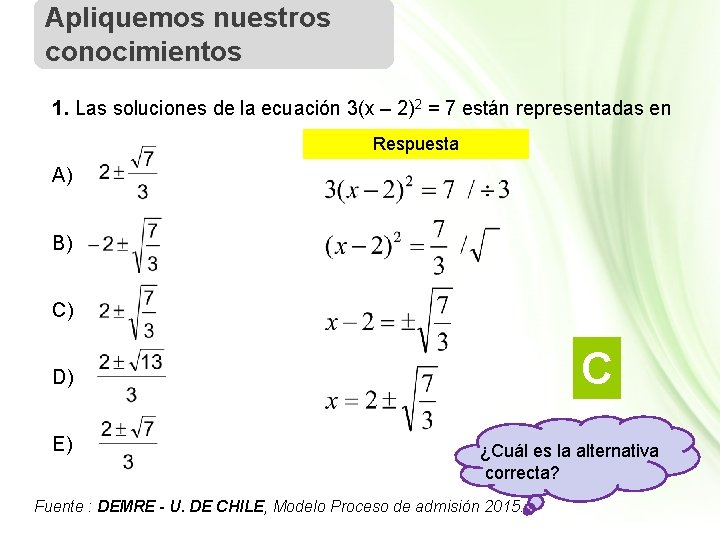 Apliquemos nuestros conocimientos 1. Las soluciones de la ecuación 3(x – 2)2 = 7