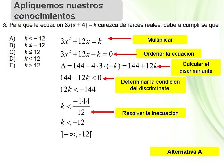 Apliquemos nuestros conocimientos 3. Multiplicar Ordenar la ecuación Calcular el discriminante Determinar la condición