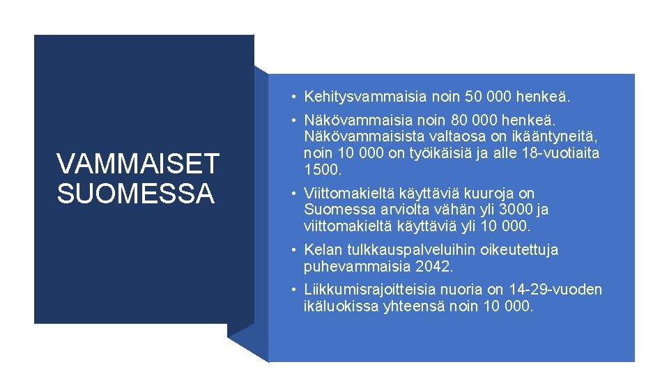  • Kehitysvammaisia noin 50 000 henkeä. VAMMAISET SUOMESSA • Näkövammaisia noin 80 000