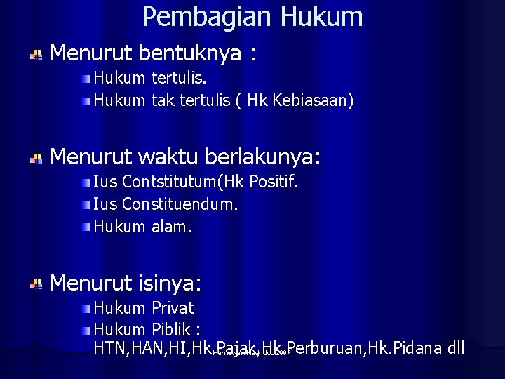 Pembagian Hukum Menurut bentuknya : Hukum tertulis. Hukum tak tertulis ( Hk Kebiasaan) Menurut