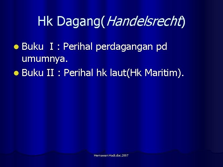 Hk Dagang(Handelsrecht) l Buku I : Perihal perdagangan pd umumnya. l Buku II :