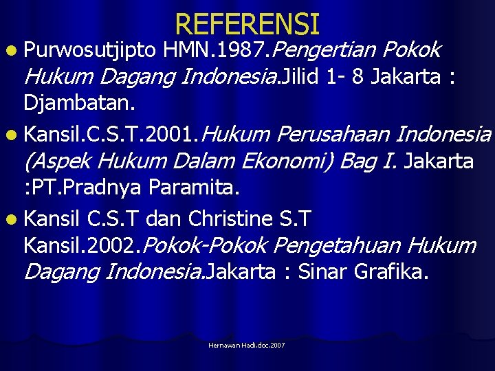 REFERENSI HMN. 1987. Pengertian Pokok Hukum Dagang Indonesia. Jilid 1 - 8 Jakarta :