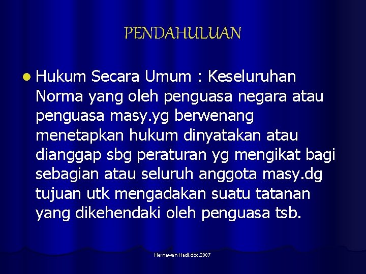 PENDAHULUAN l Hukum Secara Umum : Keseluruhan Norma yang oleh penguasa negara atau penguasa