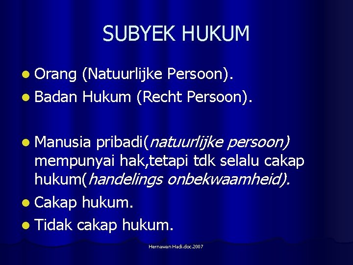 SUBYEK HUKUM l Orang (Natuurlijke Persoon). l Badan Hukum (Recht Persoon). pribadi(natuurlijke persoon) mempunyai