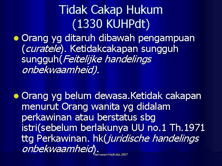 Tidak Cakap Hukum (1330 KUHPdt) l Orang yg ditaruh dibawah pengampuan (curatele). Ketidakcakapan sungguh(Feitelijke