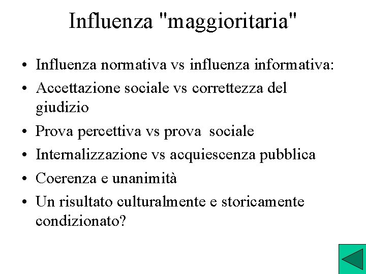 Influenza "maggioritaria" • Influenza normativa vs influenza informativa: • Accettazione sociale vs correttezza del