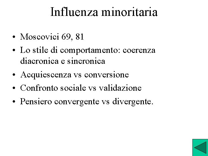 Influenza minoritaria • Moscovici 69, 81 • Lo stile di comportamento: coerenza diacronica e