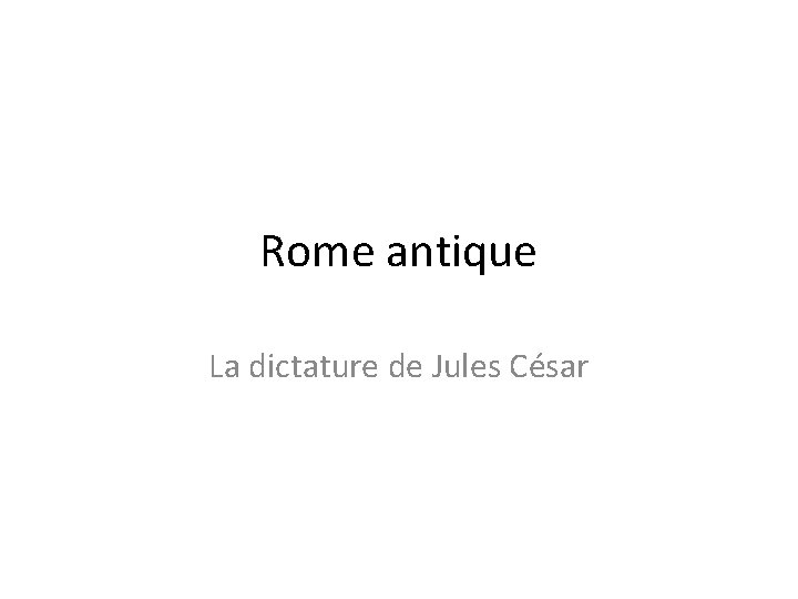 Rome antique La dictature de Jules César 