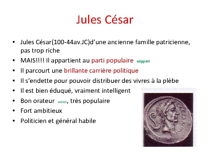 Jules César • Jules César(100 -44 av. JC)d’une ancienne famille patricienne, pas trop riche