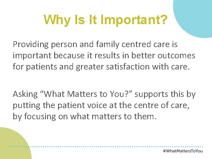 Why Is It Important? Providing person and family centred care is important because it