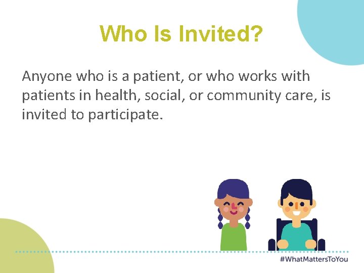 Who Is Invited? Anyone who is a patient, or who works with patients in