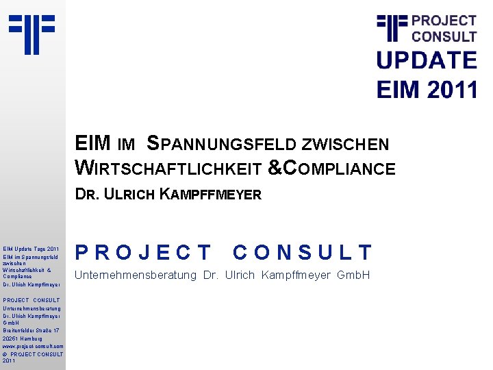 EIM IM SPANNUNGSFELD ZWISCHEN WIRTSCHAFTLICHKEIT &COMPLIANCE DR. ULRICH KAMPFFMEYER EIM Update Tage 2011 EIM