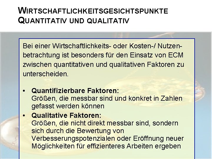 WIRTSCHAFTLICHKEITSGESICHTSPUNKTE QUANTITATIV UND QUALITATIV Bei einer Wirtschaftlichkeits- oder Kosten-/ Nutzenbetrachtung ist besonders für den