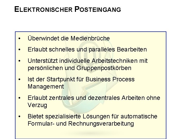 ELEKTRONISCHER POSTEINGANG • Überwindet die Medienbrüche • Erlaubt schnelles und paralleles Bearbeiten • Unterstützt