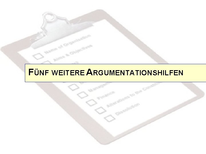 FÜNF WEITERE ARGUMENTATIONSHILFEN 