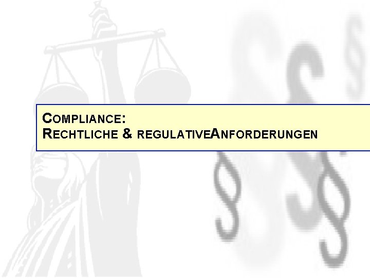 COMPLIANCE: RECHTLICHE & REGULATIVEANFORDERUNGEN 