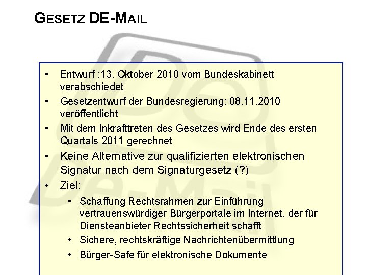 GESETZ DE-MAIL • • • Entwurf : 13. Oktober 2010 vom Bundeskabinett verabschiedet Gesetzentwurf