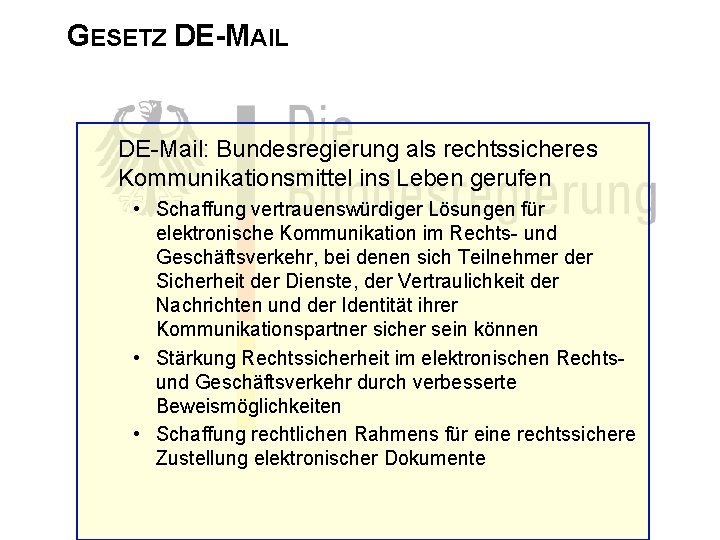 GESETZ DE-MAIL DE-Mail: Bundesregierung als rechtssicheres Kommunikationsmittel ins Leben gerufen • Schaffung vertrauenswürdiger Lösungen