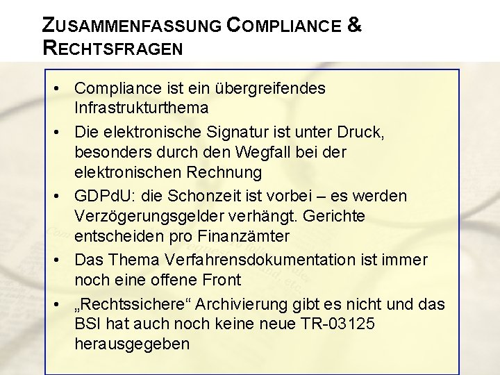 ZUSAMMENFASSUNG COMPLIANCE & RECHTSFRAGEN • Compliance ist ein übergreifendes Infrastrukturthema • Die elektronische Signatur