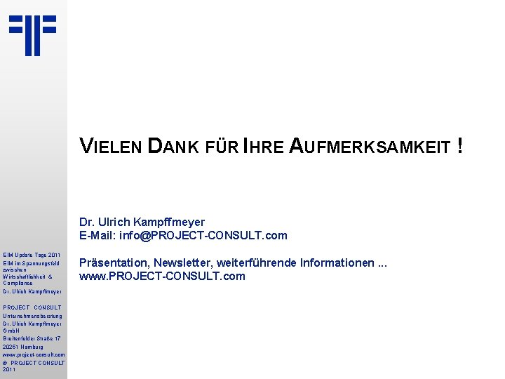 VIELEN DANK FÜR IHRE AUFMERKSAMKEIT ! Dr. Ulrich Kampffmeyer E-Mail: info@PROJECT-CONSULT. com EIM Update