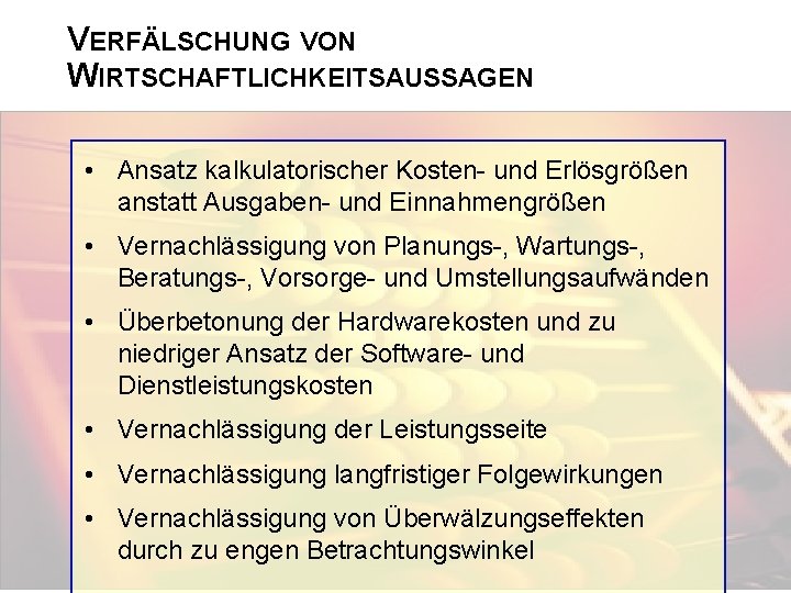 VERFÄLSCHUNG VON WIRTSCHAFTLICHKEITSAUSSAGEN • Ansatz kalkulatorischer Kosten- und Erlösgrößen anstatt Ausgaben- und Einnahmengrößen •