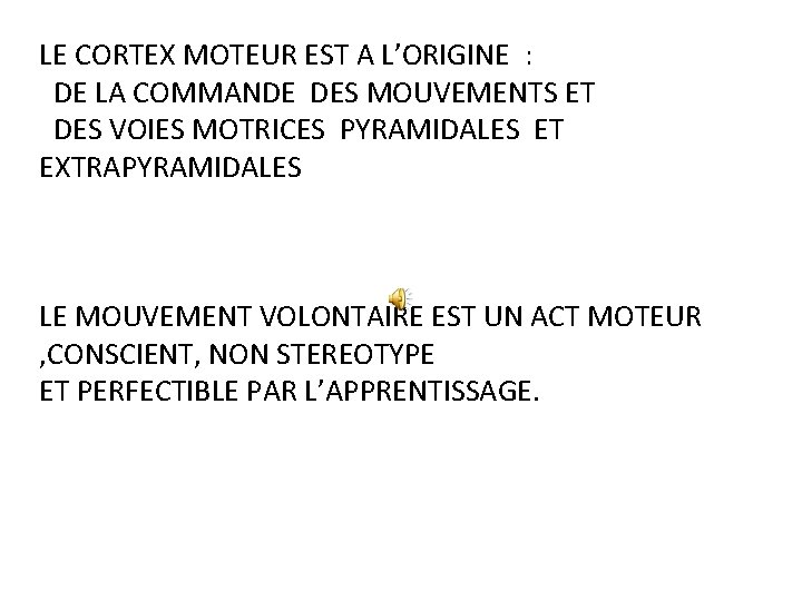 LE CORTEX MOTEUR EST A L’ORIGINE : DE LA COMMANDE DES MOUVEMENTS ET DES