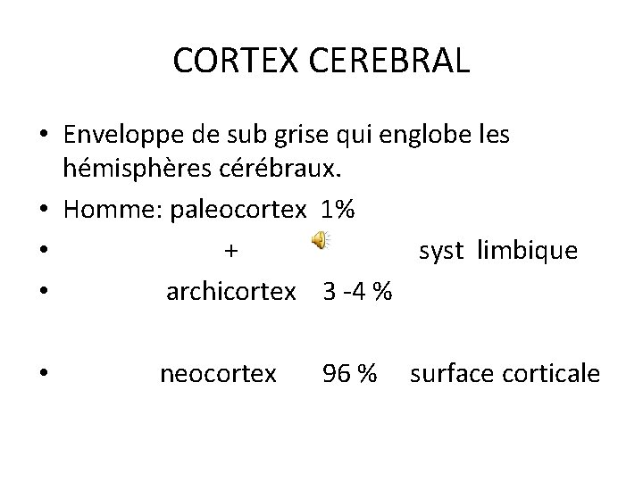 CORTEX CEREBRAL • Enveloppe de sub grise qui englobe les hémisphères cérébraux. • Homme: