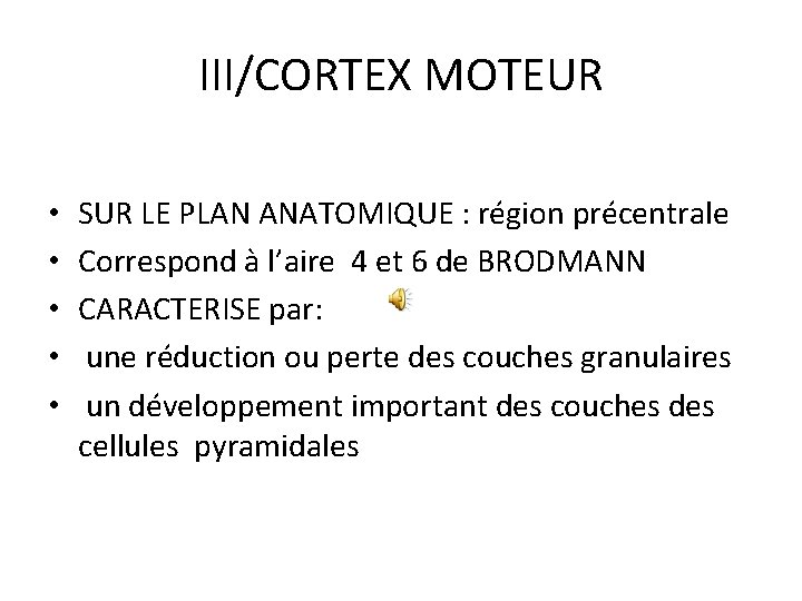 III/CORTEX MOTEUR • • • SUR LE PLAN ANATOMIQUE : région précentrale Correspond à